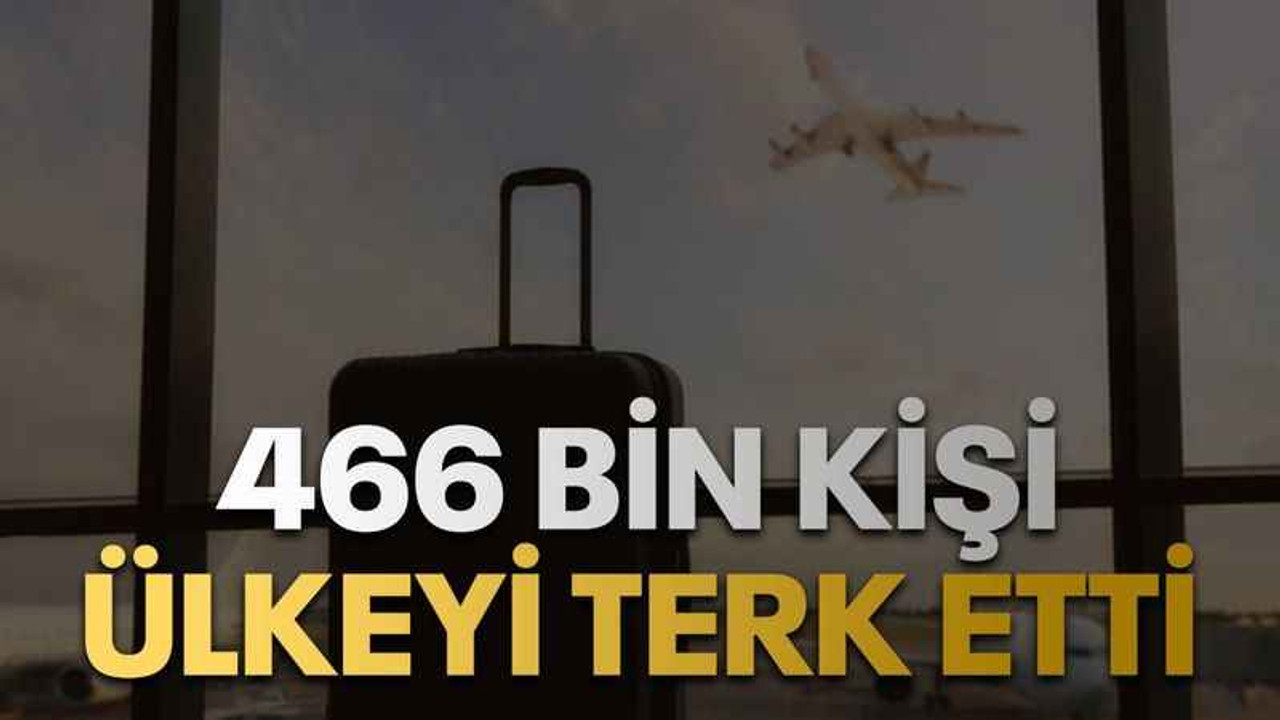 466 bin kişi ülkeyi terk etti